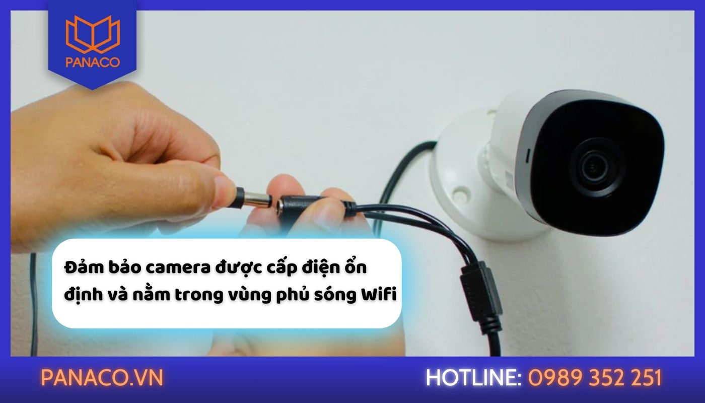 Đặt bộ phát Wifi gần camera và đảm bảo nguồn cung cấp điện camera an ninh ổn định