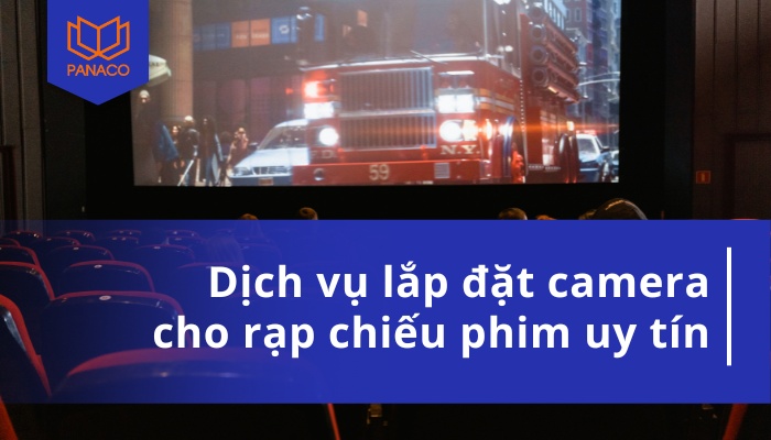 Giải Pháp Lắp Đặt Camera Cho Rạp Chiếu Phim