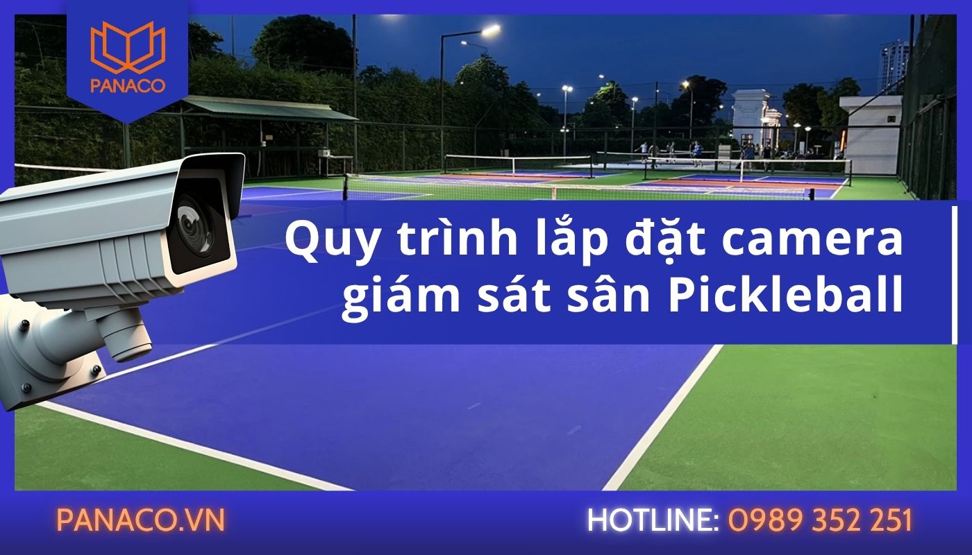 Quy trình lắp đặt camera giám sát sân Pickleball tại công ty PANACO
