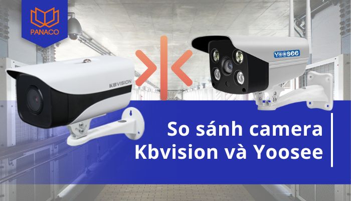 So sánh camera Kbvision và Yoosee