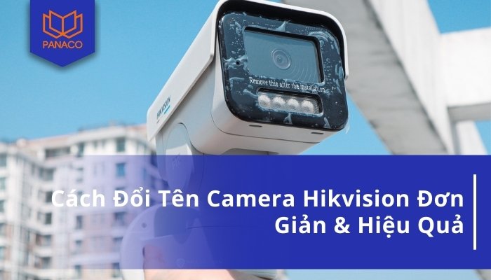 cách đổi tên camera Hikvision