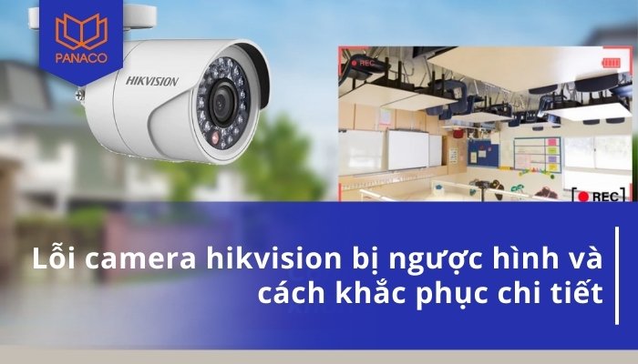 Camera Hikvision bị ngược màn hình