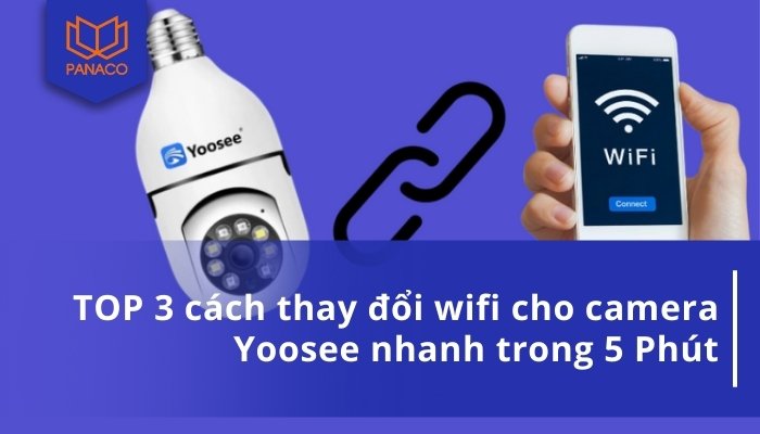 thay đổi wifi cho camera Yoosee