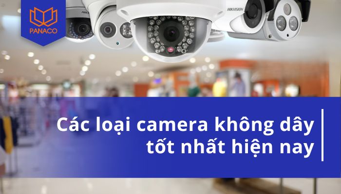các loại camera không dây tốt nhất hiện nay