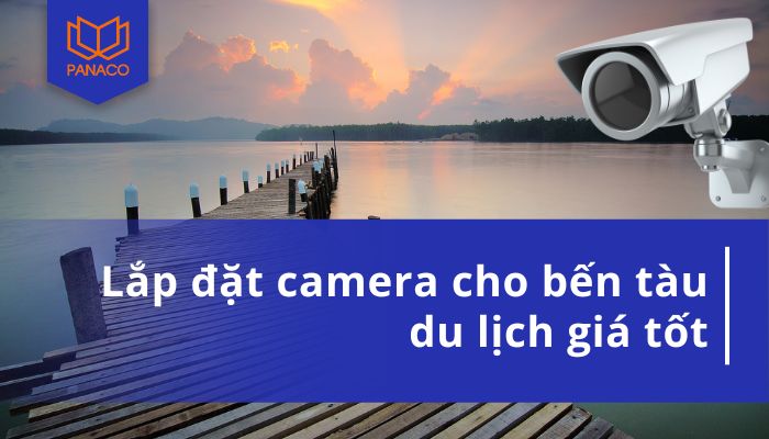 lắp camera cho bến tàu du lịch