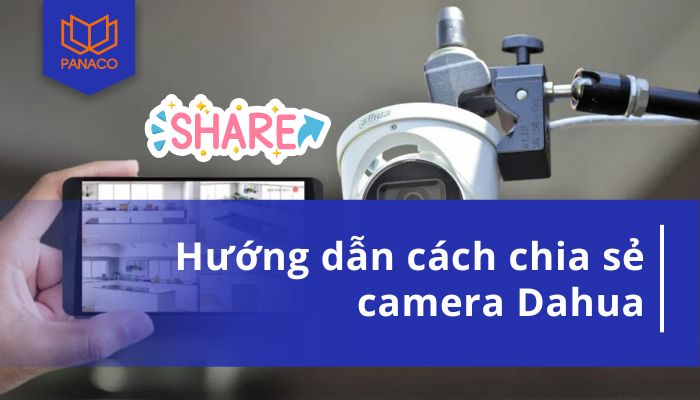 cách chia sẻ camera Dahua