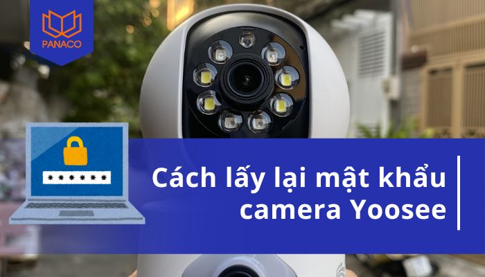 cách lấy lại mật khẩu camera Yoosee