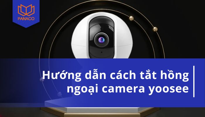 cách tắt hồng ngoại camera Yoosee