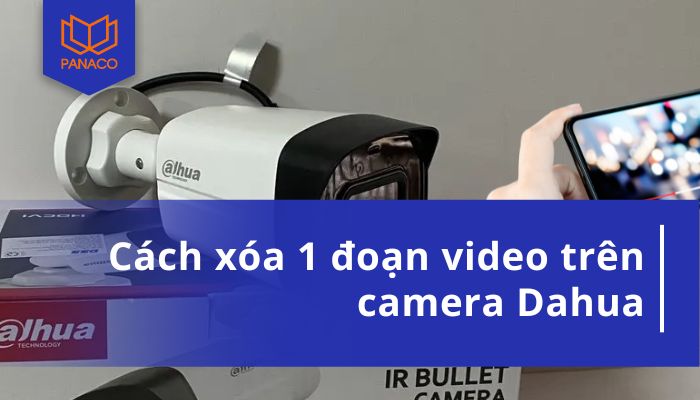cách xóa 1 đoạn video trên camera Dahua