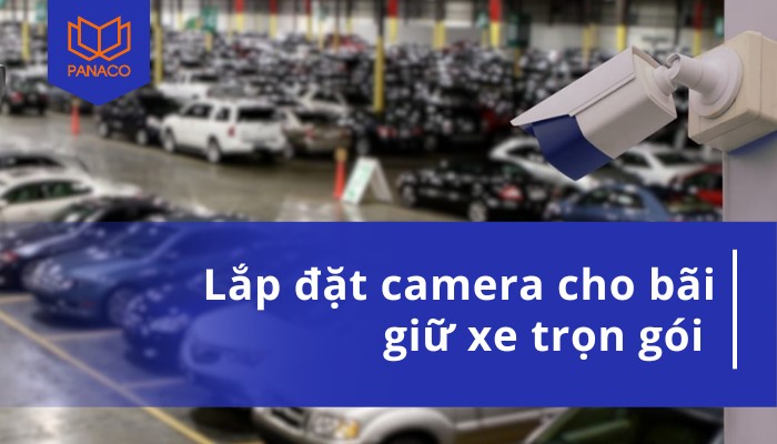 Lắp đặt camera cho bài giữ xe
