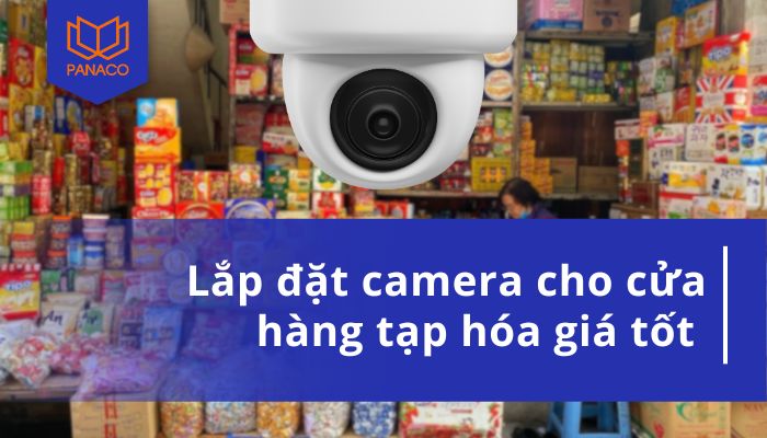 Lắp đặt camera cho cửa hàng tạp hóa