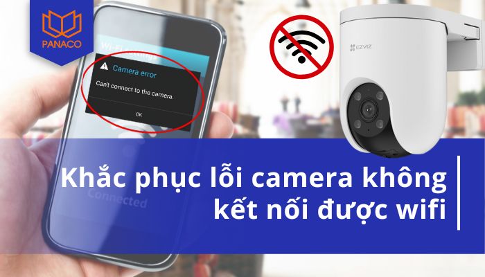 Lỗi camera không kết nối được wifi