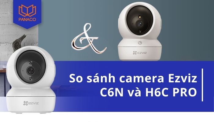 So sánh camera Ezviz C6N và H6C Pro