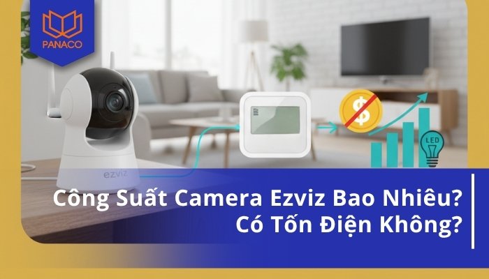 Công Suất Camera Ezviz Bao Nhiêu_ Có Tốn Điện Không