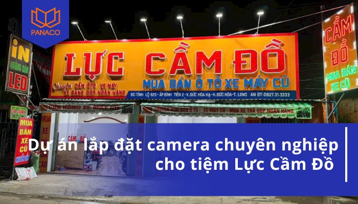 Dự án lắp đặt camera chuyên nghiệp cho tiệm Lực Cầm Đồ