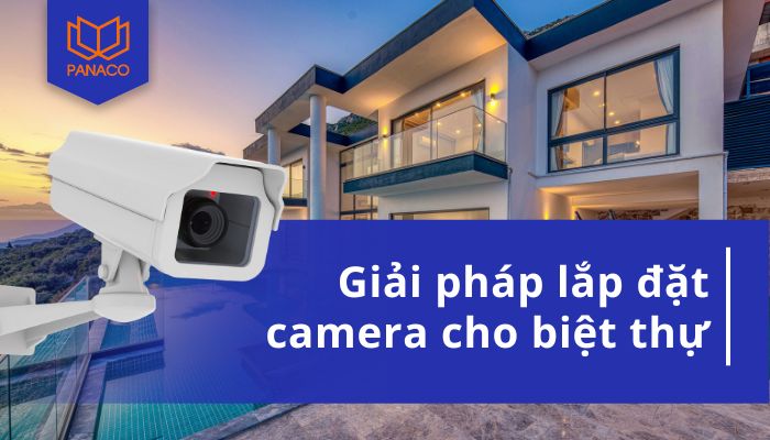 lắp đặt camera cho biệt thự