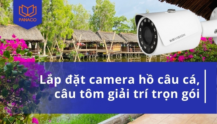 Lắp đặt camera hồ câu cá
