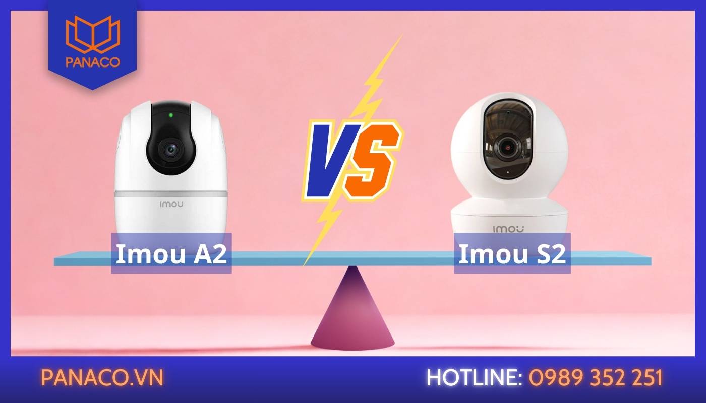 So sánh camera giám sát Imou Ranger S2 và A2 về tính năng, độ phân giải, giá thành,...