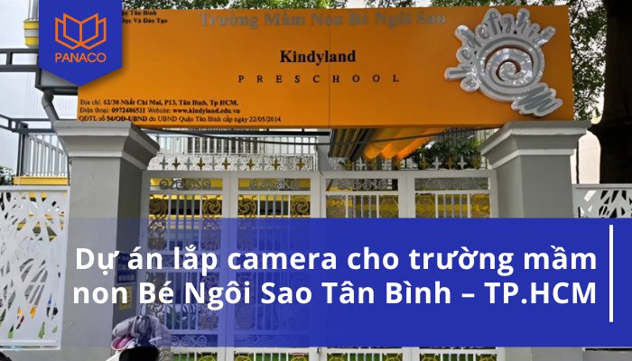 Dự án lắp camera cho trường mầm non Bé Ngôi Sao Tân Bình – TP.HCM