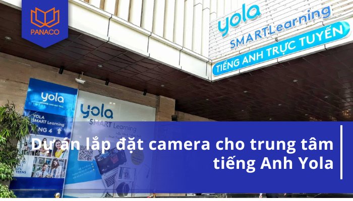 Dự án lắp đặt camera cho trung tâm tiếng Anh Yola