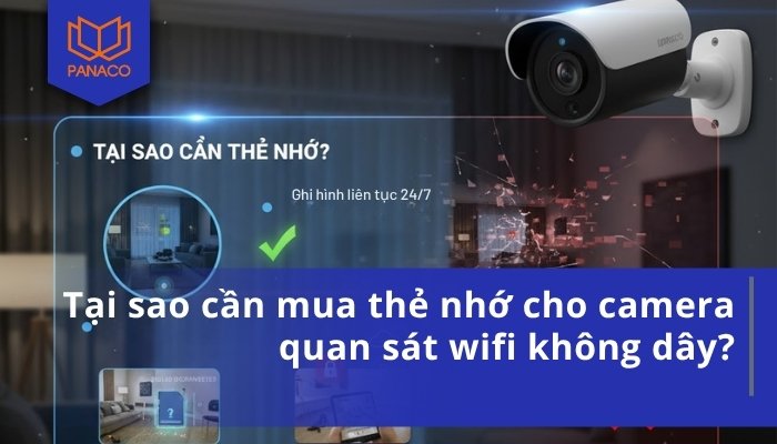 Tại sao cần mua thể nhớ cho camera wifi không dây?
