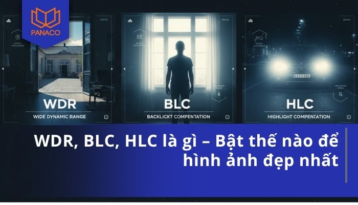 WDR, BLC, HLC là gì – Bật thế nào để hình ảnh đẹp nhất