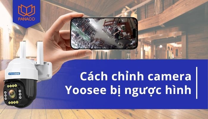 Camera Yoosee bị ngược hình