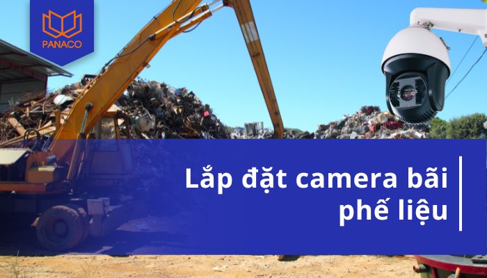 lắp đặt camera bãi phế liệu