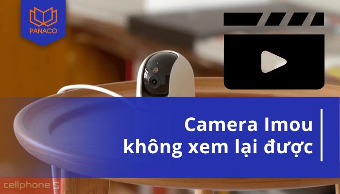 camera Imou không xem lại được