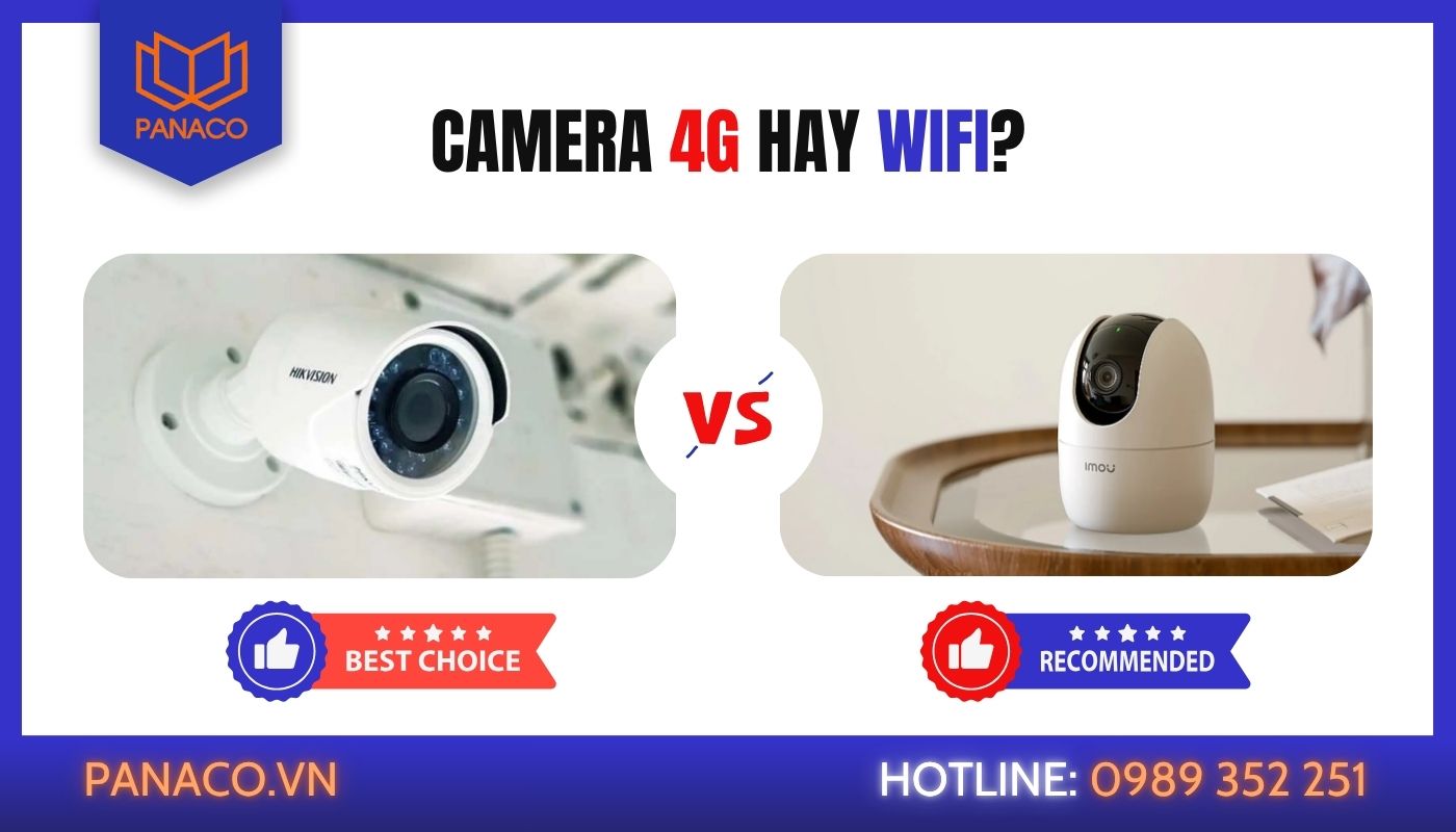 Nên chọn camera 4G hay camera Wifi Nên chọn camera 4G hay camera Wifi