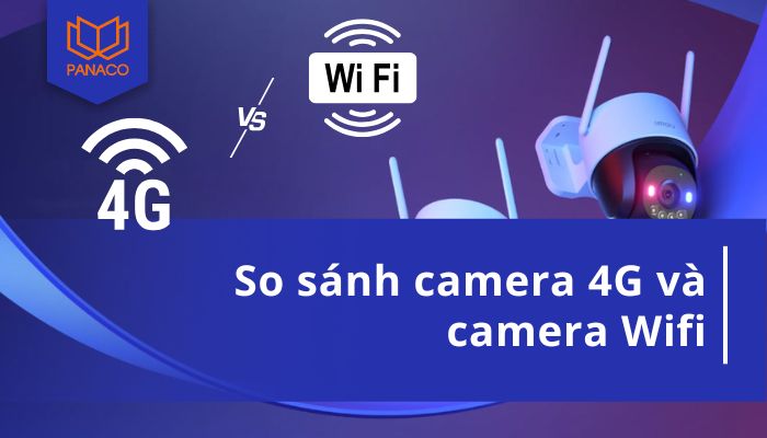 so sánh camera 4G và camera Wifi