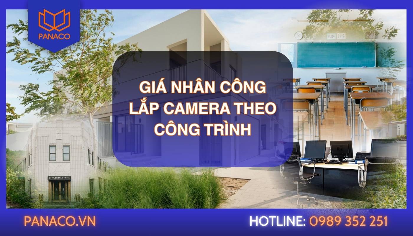 Chi phí nhân công lắp đặt camera theo từng loại công trình dao động từ 250.000 - 700.000 VNĐ