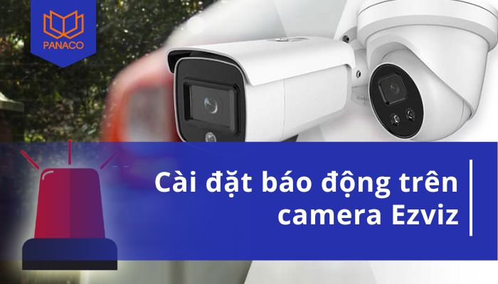 cài đặt báo động trên camera Ezviz