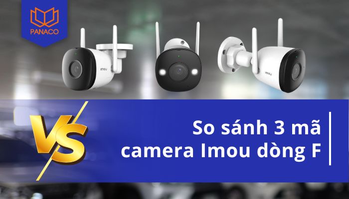 so sánh 3 mã camera Imou dòng F