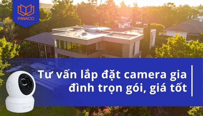 Tư vấn lắp đặt camera gia đình