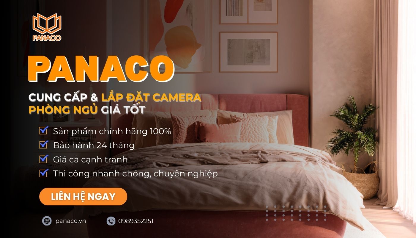 Liên hệ PANACO tư vấn lựa chọn lắp camera giám sát trong phòng ngủ chính hãng