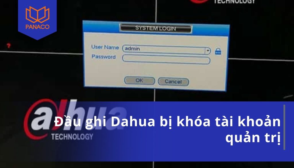 Đầu ghi Dahua bị khóa tài khoản quản trị