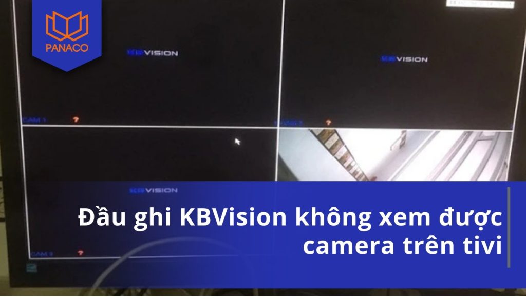 Đầu ghi KBVision không xem được camera trên tivi