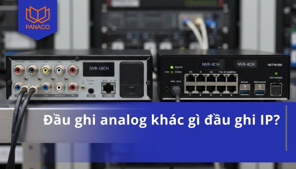 Đầu ghi analog khác gì đầu ghi IP