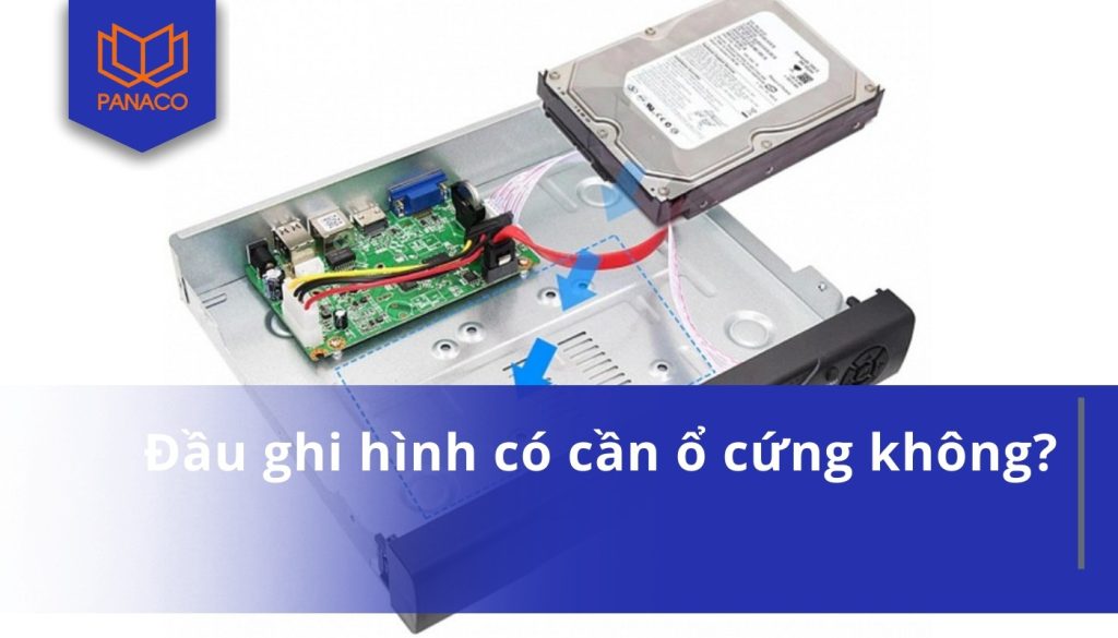 Đầu ghi hình có cần ổ cứng không