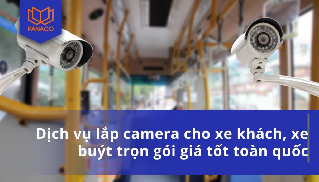 Dịch vụ lắp camera cho xe khách, xe buýt trọn gói giá tốt toàn quốc