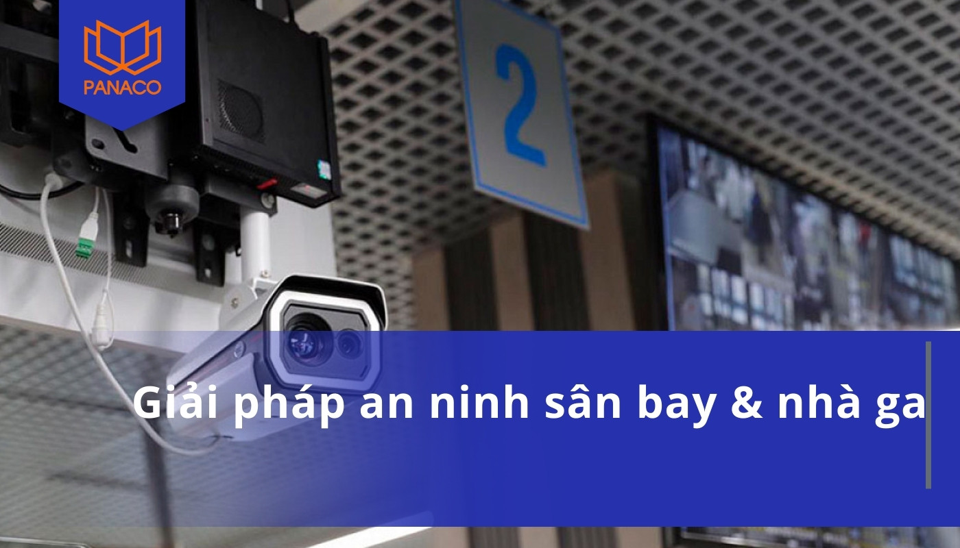Giải pháp an ninh sân bay & nhà ga toàn diện của Panaco
