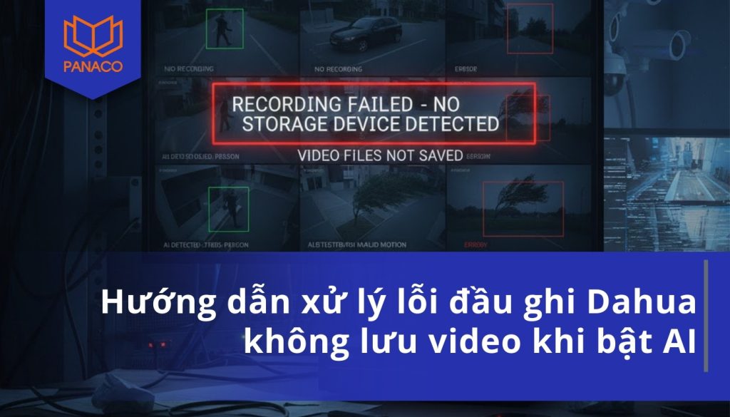 Hướng dẫn xử lý lỗi đầu ghi Dahua không lưu video khi bật AI