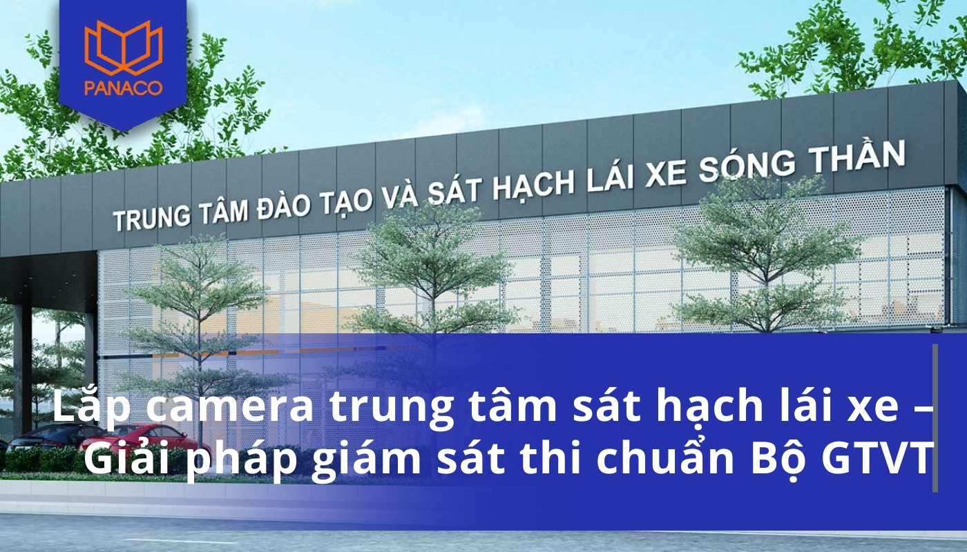 Lắp camera trung tâm sát hạch lái xe – Giải pháp giám sát thi chuẩn Bộ GTVT