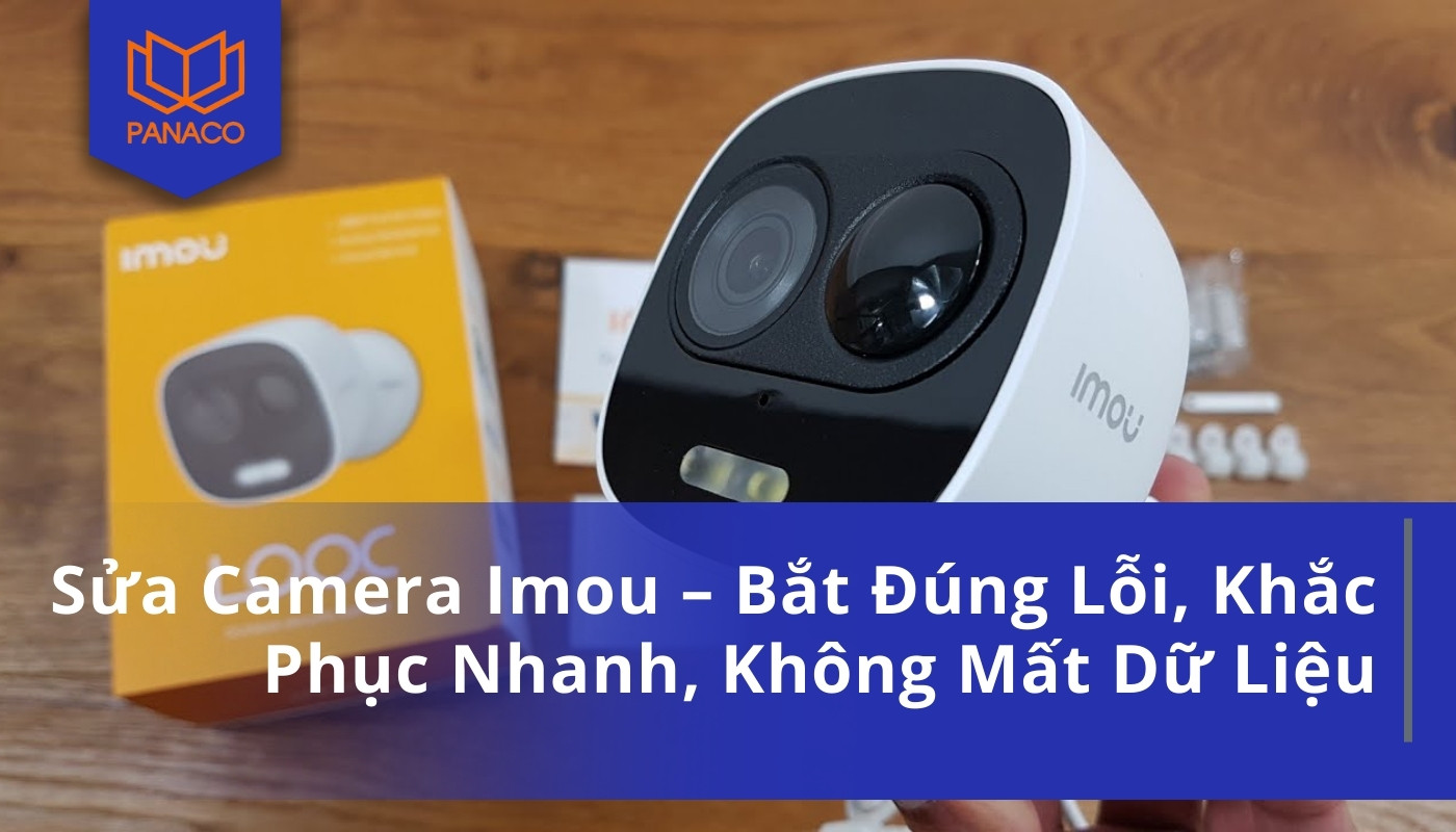 Sửa Camera Imou – Bắt Đúng Lỗi, Khắc Phục Nhanh, Không Mất Dữ Liệu