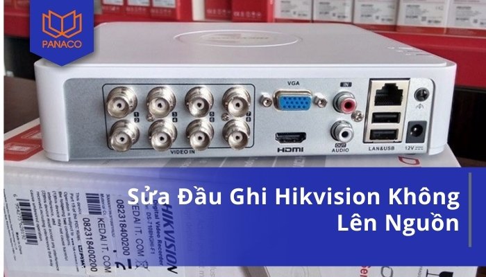 Sửa Đầu Ghi Hikvision Không Lên Nguồn