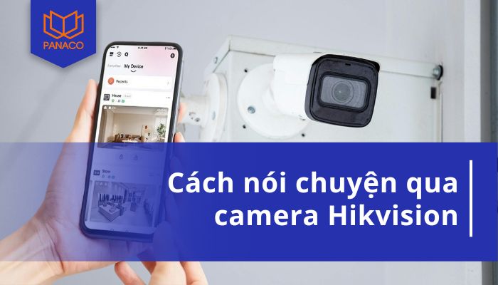 cách nói chuyện qua camera Hikvision