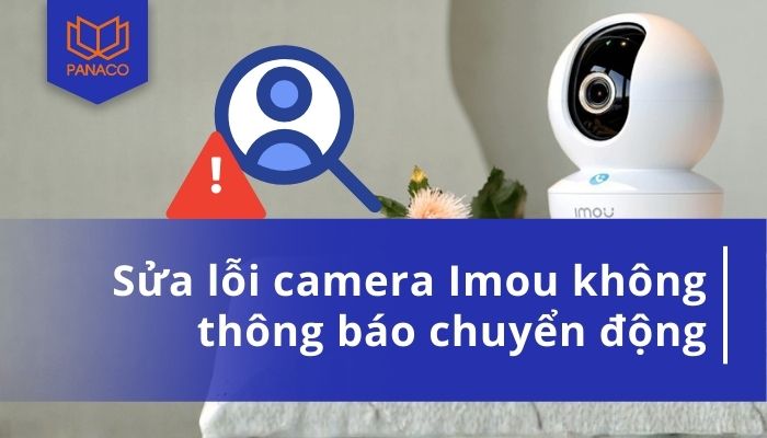 camera Imou không thông báo chuyển động