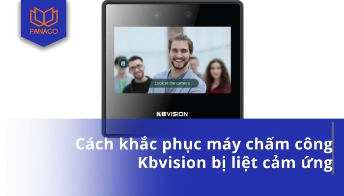Cách khắc phục máy chấm công Kbvision bị liệt cảm ứng