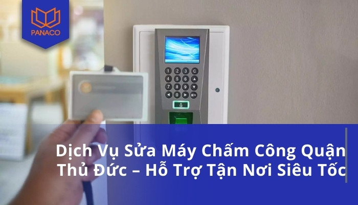 Dịch Vụ Sửa Máy Chấm Công Quận Thủ Đức – Hỗ Trợ Tận Nơi Siêu Tốc